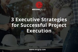 3 Executive Strategies for Successful Project Execution