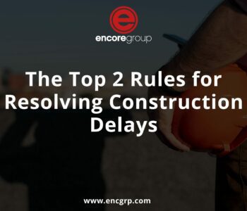 Top 2 Rules for Quickly Resolving Construction Delays and Disputes