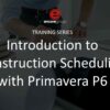 Introduction to Construction Scheduling with Primavera P6